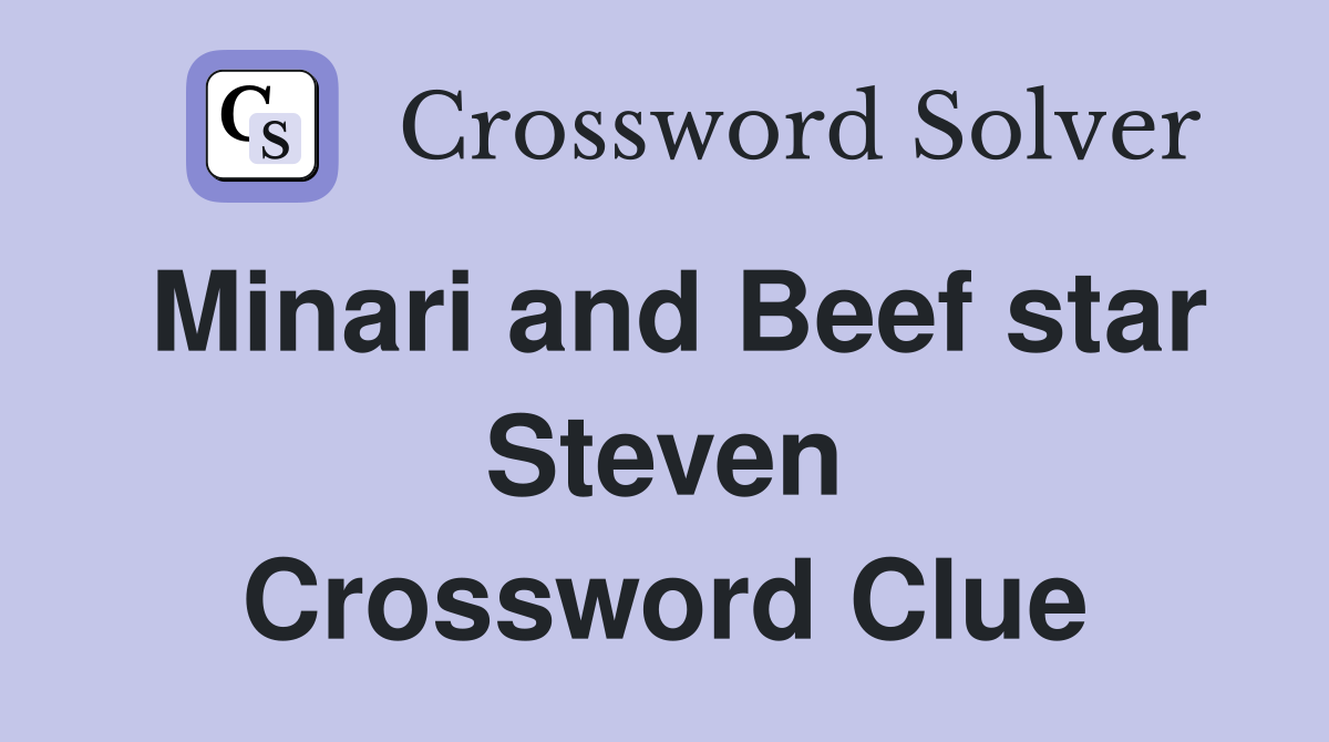 Minari and Beef star Steven Crossword Clue