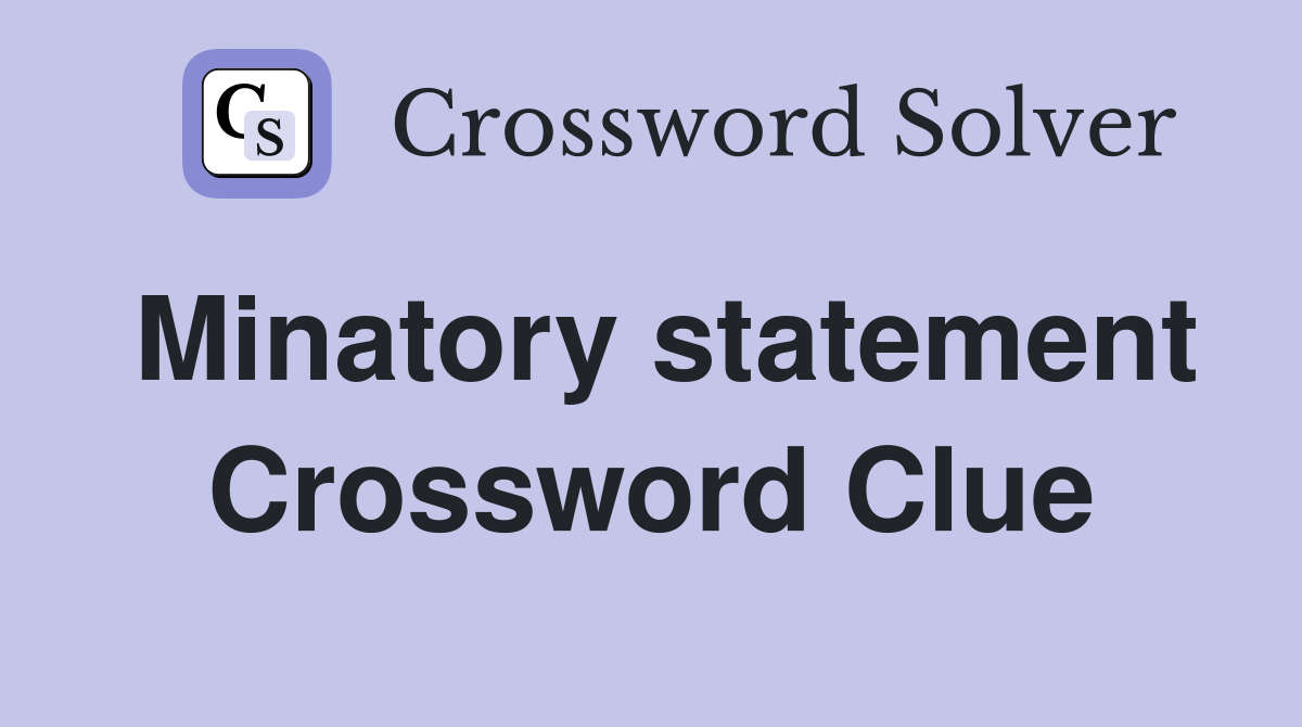 Minatory statement Crossword Clue