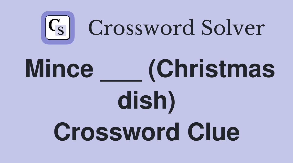 Mince ___ (Christmas dish) Crossword Clue