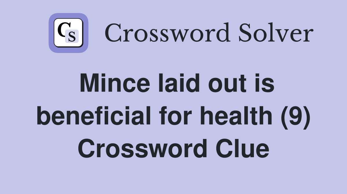 Mince laid out is beneficial for health (9) Crossword Clue