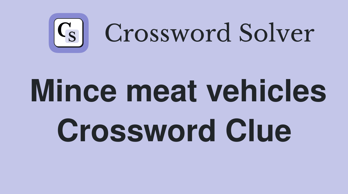 Mince meat vehicles Crossword Clue
