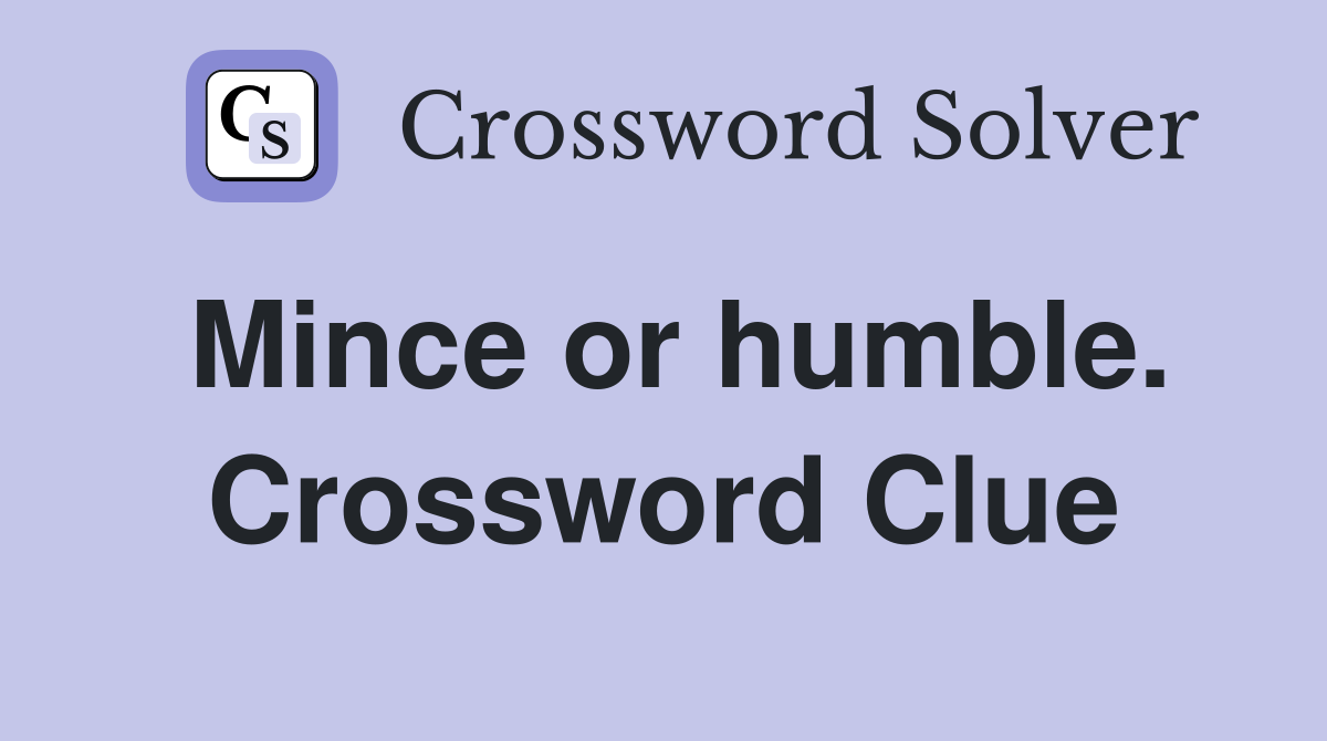 Mince or humble. Crossword Clue
