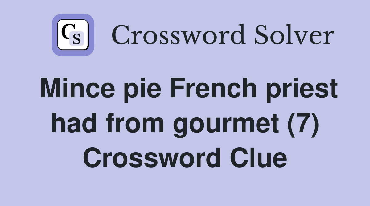 Mince pie French priest had from gourmet (7) Crossword Clue