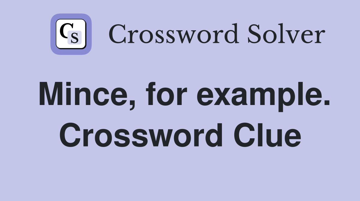 Mince, for example. Crossword Clue