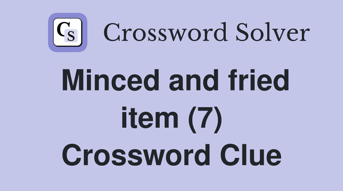 Minced and fried item (7) Crossword Clue