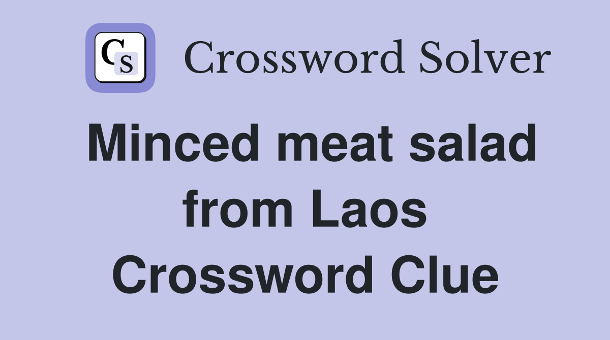 Minced meat salad from Laos Crossword Clue