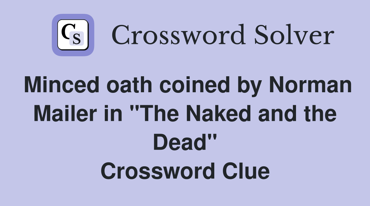 Minced oath coined by Norman Mailer in "The Naked and the Dead" Crossword Clue
