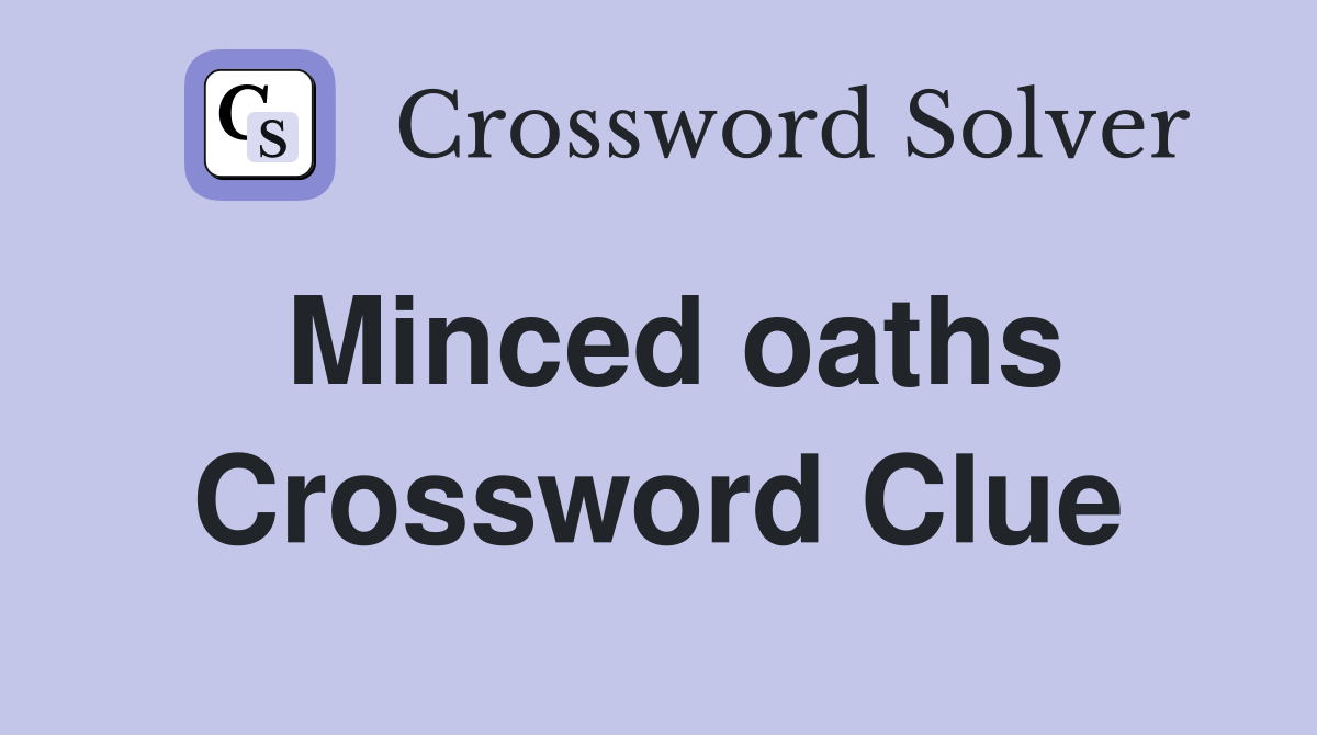 Minced oaths Crossword Clue