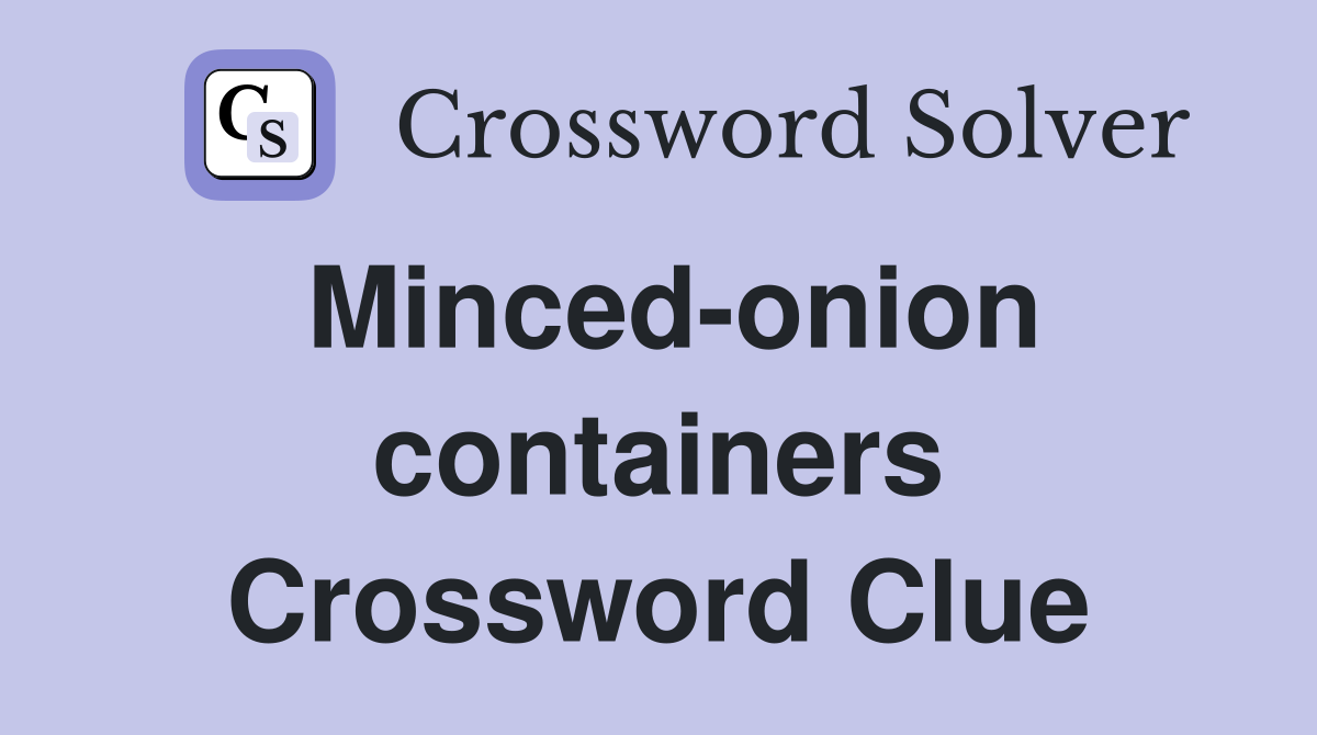Minced-onion containers Crossword Clue