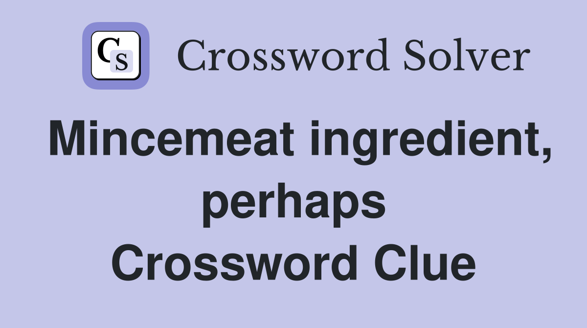 Mincemeat ingredient, perhaps Crossword Clue