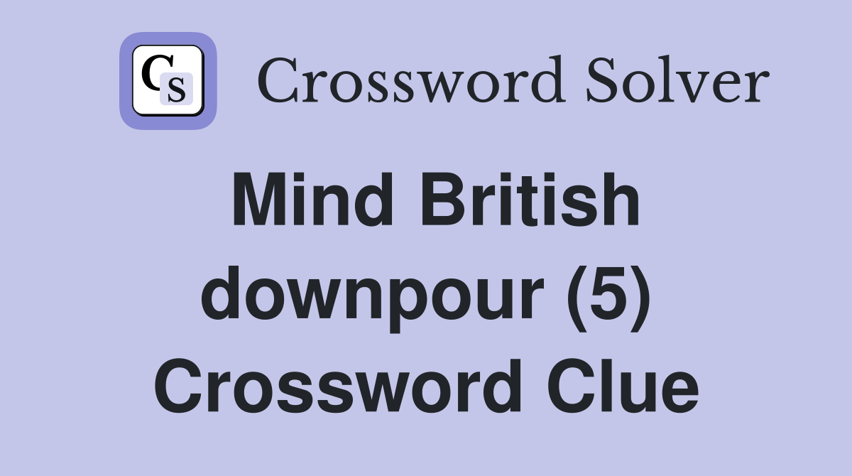 Mind British downpour (5) Crossword Clue