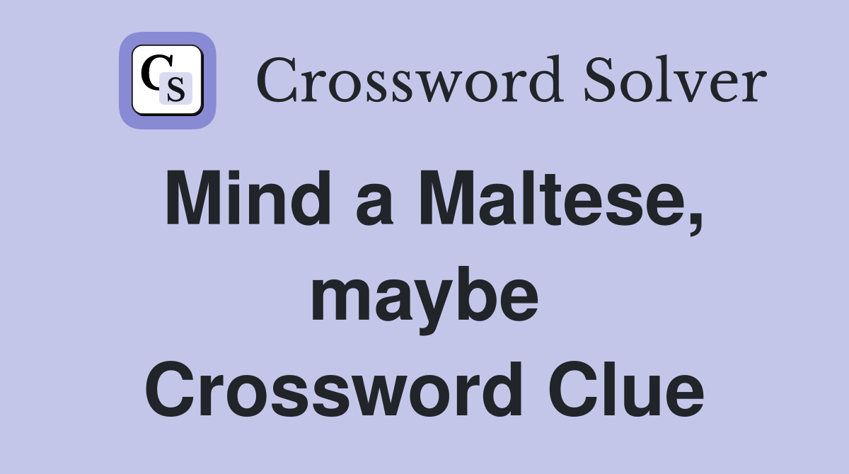 Mind a Maltese, maybe Crossword Clue