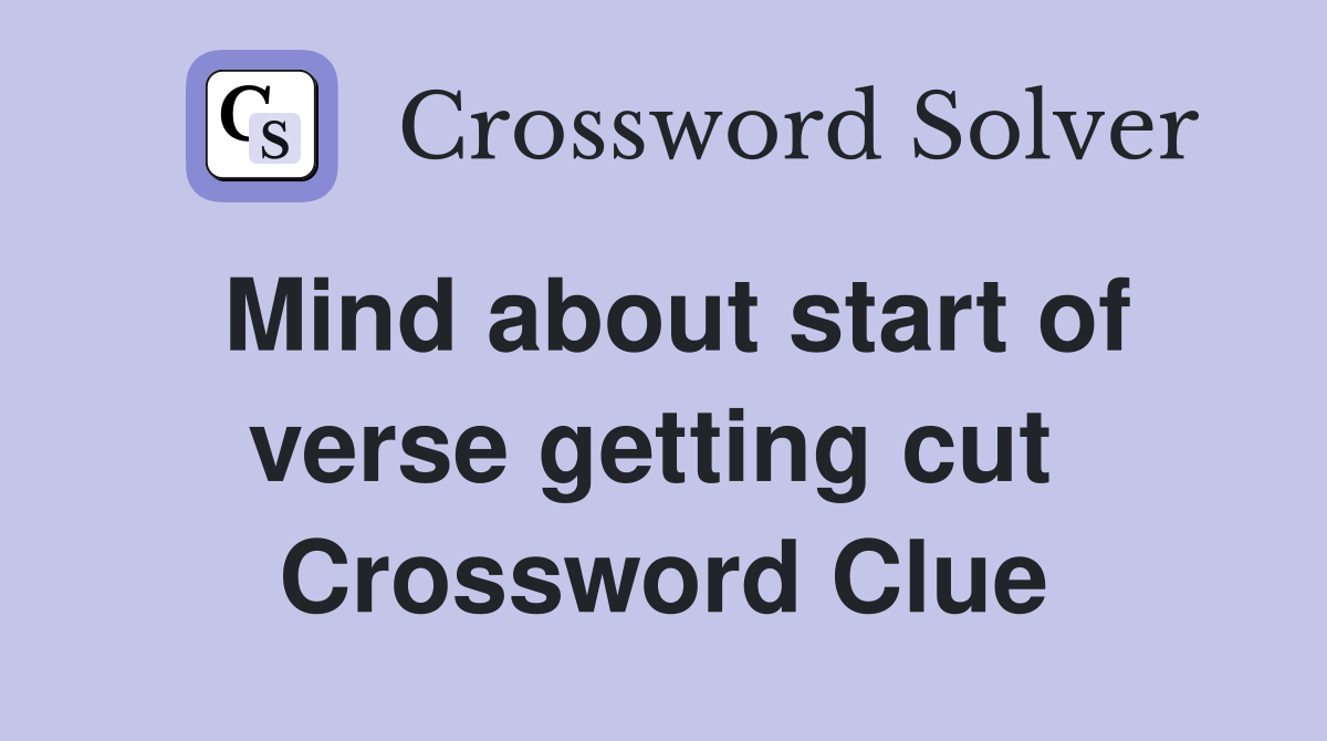 Mind about start of verse getting cut  Crossword Clue