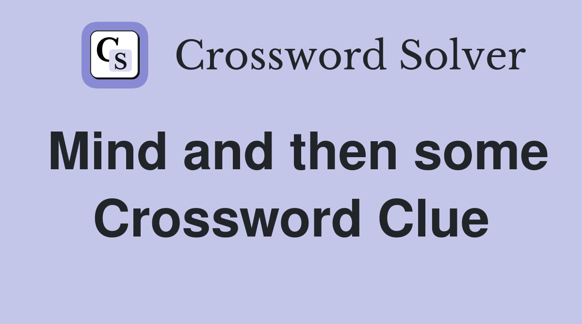 Mind and then some Crossword Clue
