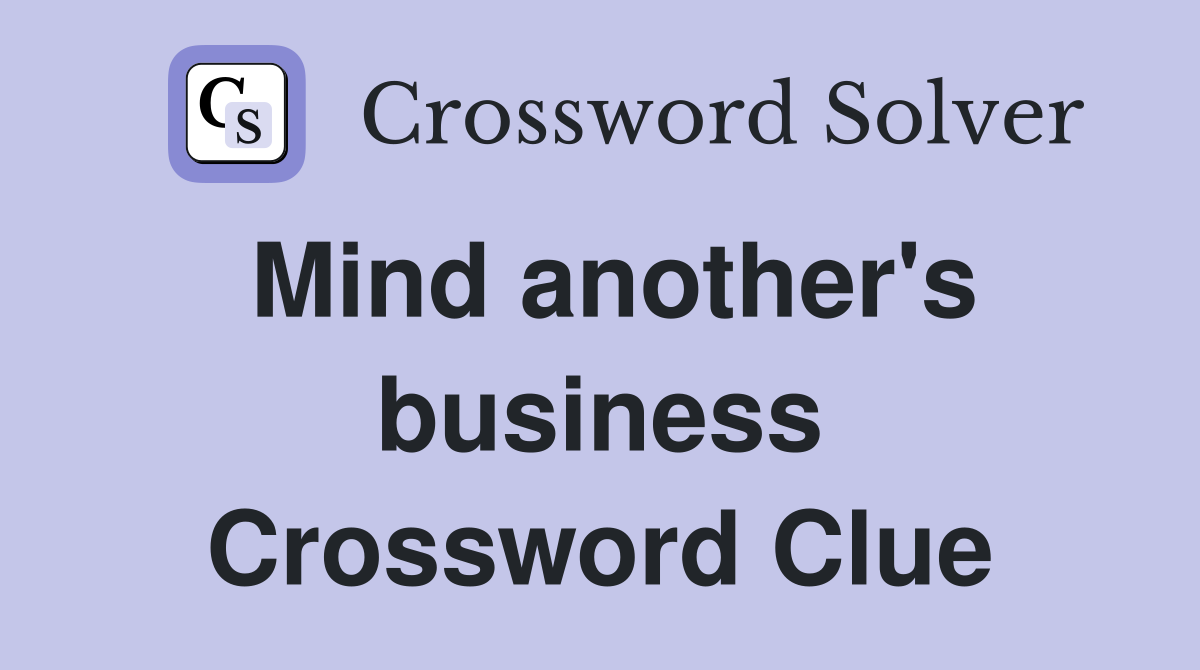 Mind another's business Crossword Clue