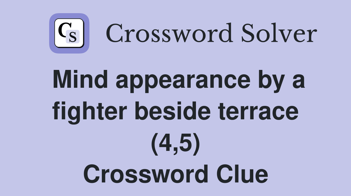 Mind appearance by a fighter beside terrace (4,5) Crossword Clue