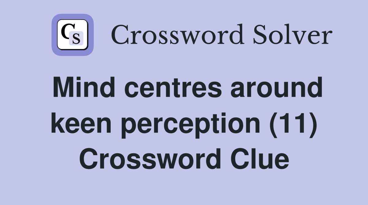 Mind centres around keen perception (11) Crossword Clue
