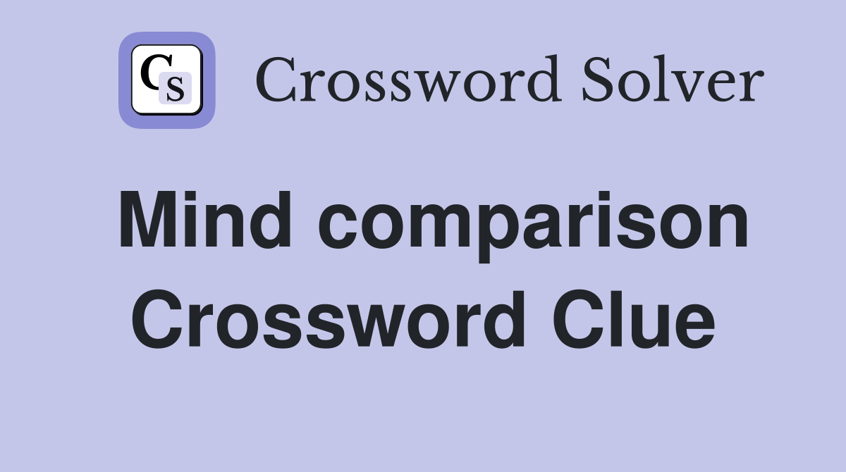 Mind comparison Crossword Clue