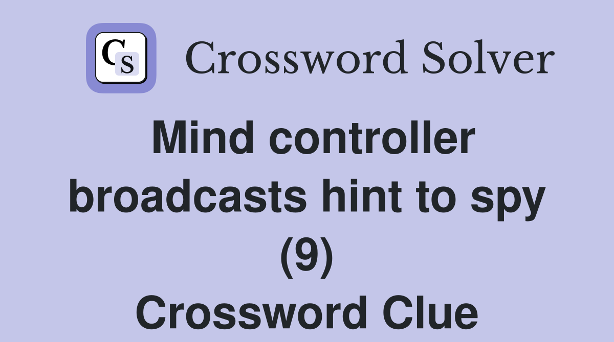 Mind controller broadcasts hint to spy (9) Crossword Clue