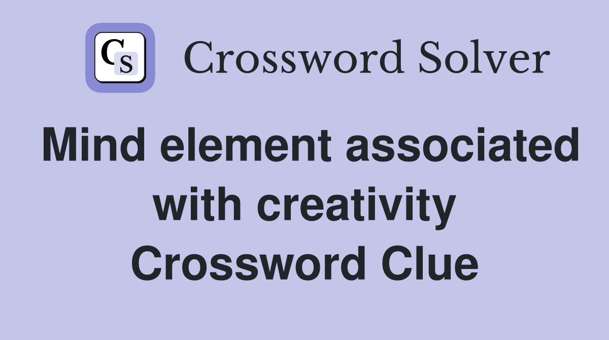 Mind element associated with creativity Crossword Clue