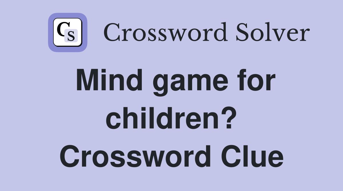 Mind game for children? Crossword Clue