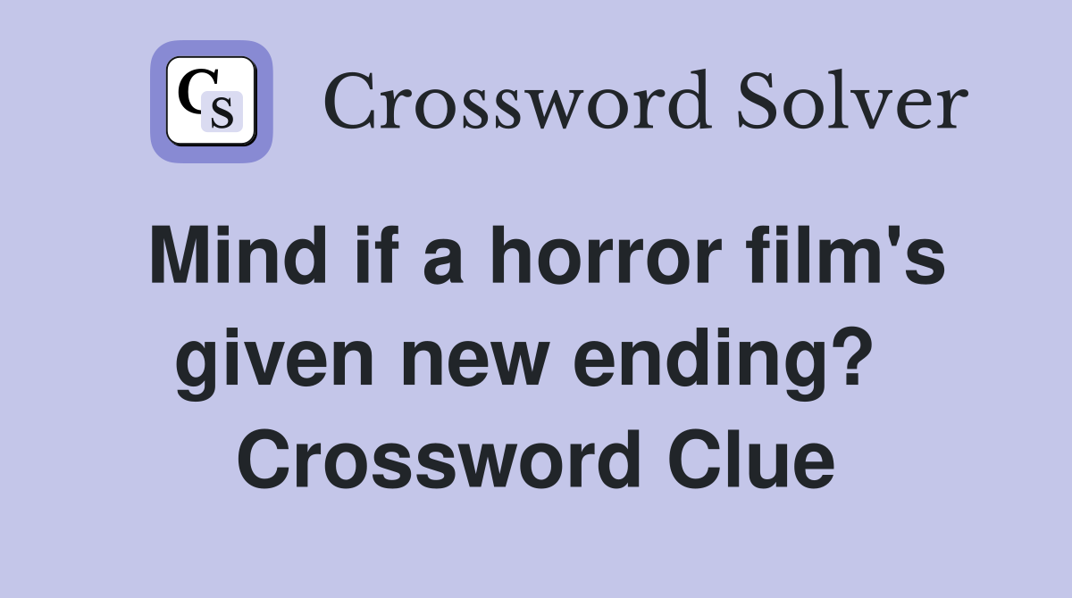 Mind if a horror film's given new ending?  Crossword Clue