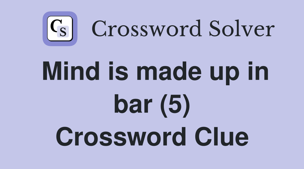 Mind is made up in bar (5) Crossword Clue