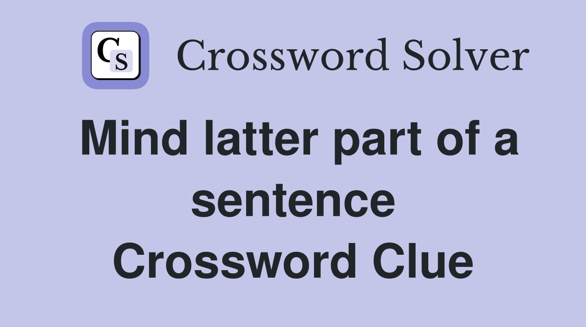Mind latter part of a sentence Crossword Clue