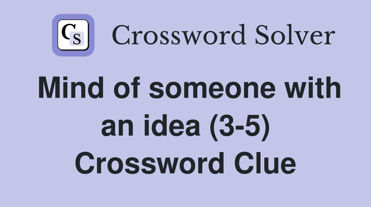 Mind of someone with an idea (3-5) Crossword Clue