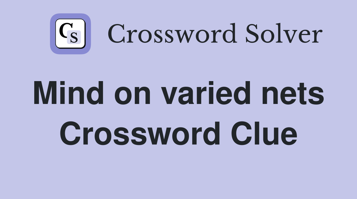 Mind on varied nets  Crossword Clue