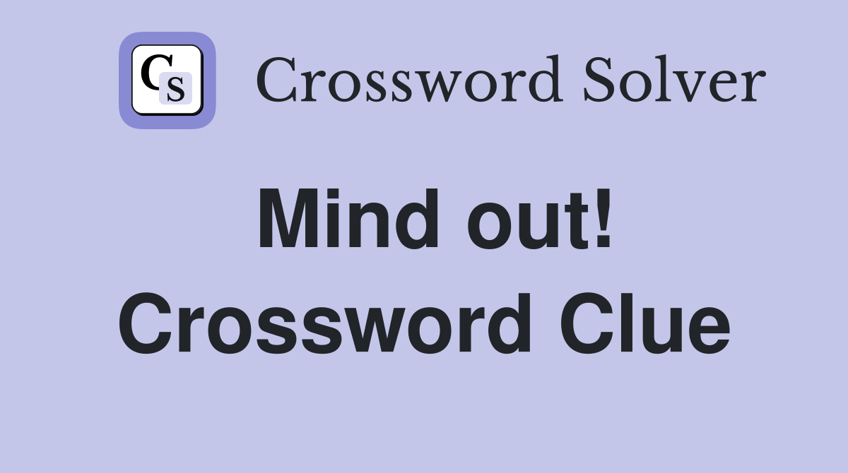Mind out! Crossword Clue