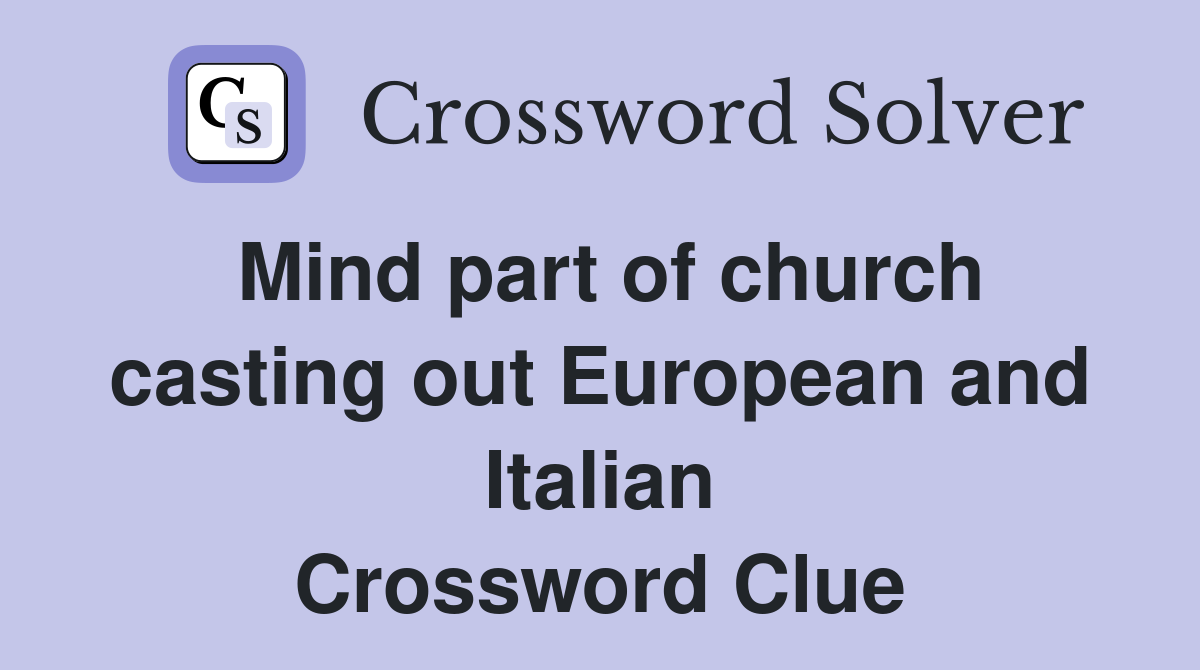 Mind part of church casting out European and Italian Crossword Clue