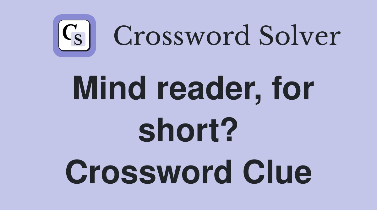 Mind reader, for short? Crossword Clue