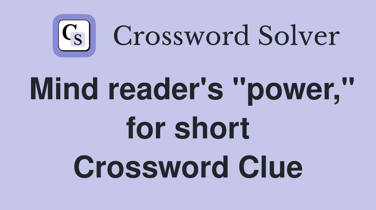 Mind reader's "power," for short Crossword Clue
