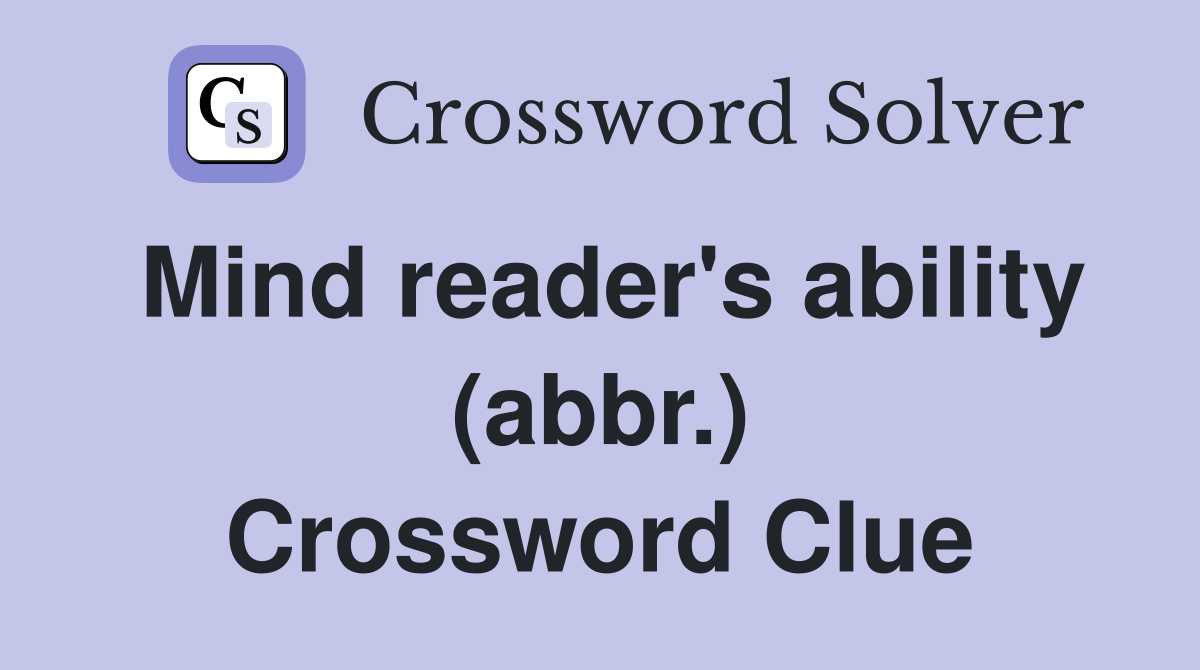 Mind reader's ability (abbr.) Crossword Clue