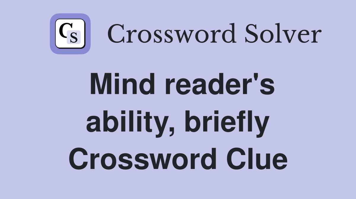 Mind reader's ability, briefly Crossword Clue