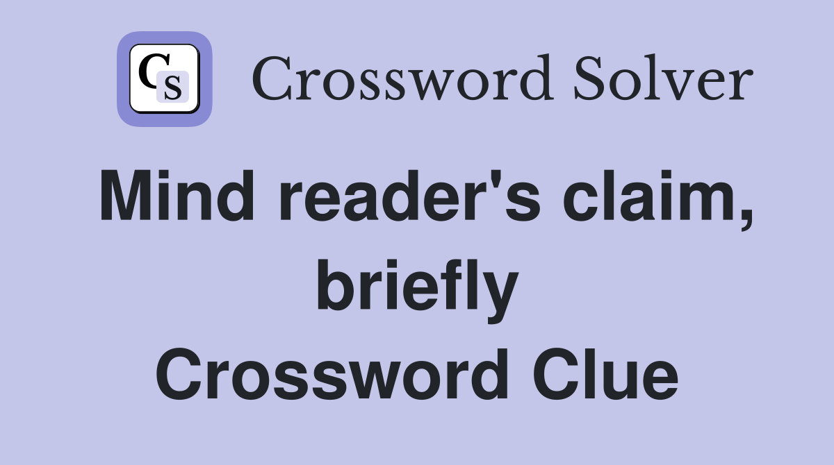 Mind reader's claim, briefly Crossword Clue