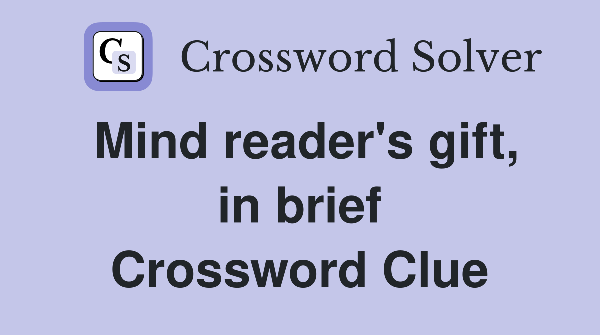 Mind reader's gift, in brief Crossword Clue