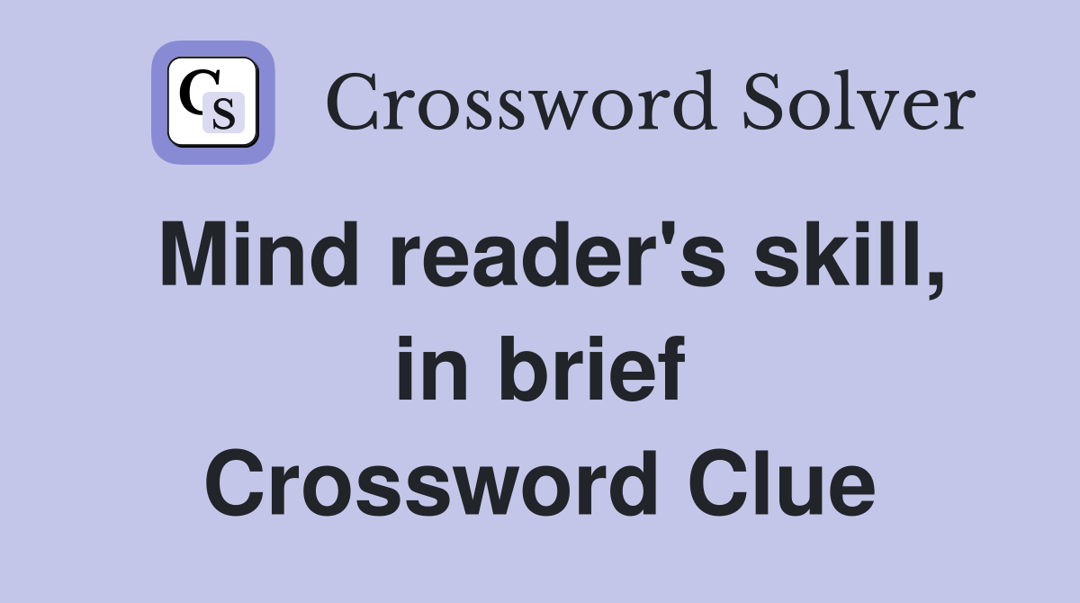 Mind reader's skill, in brief Crossword Clue