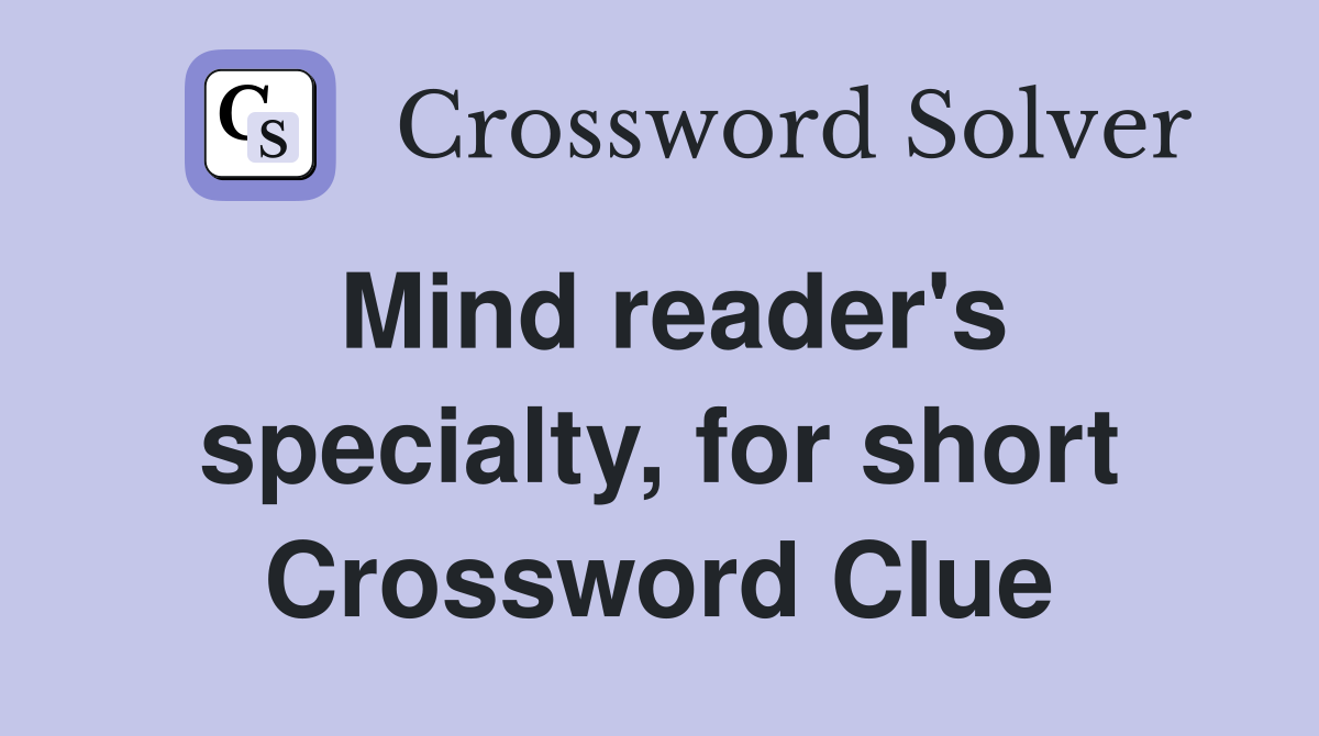 Mind reader's specialty, for short Crossword Clue