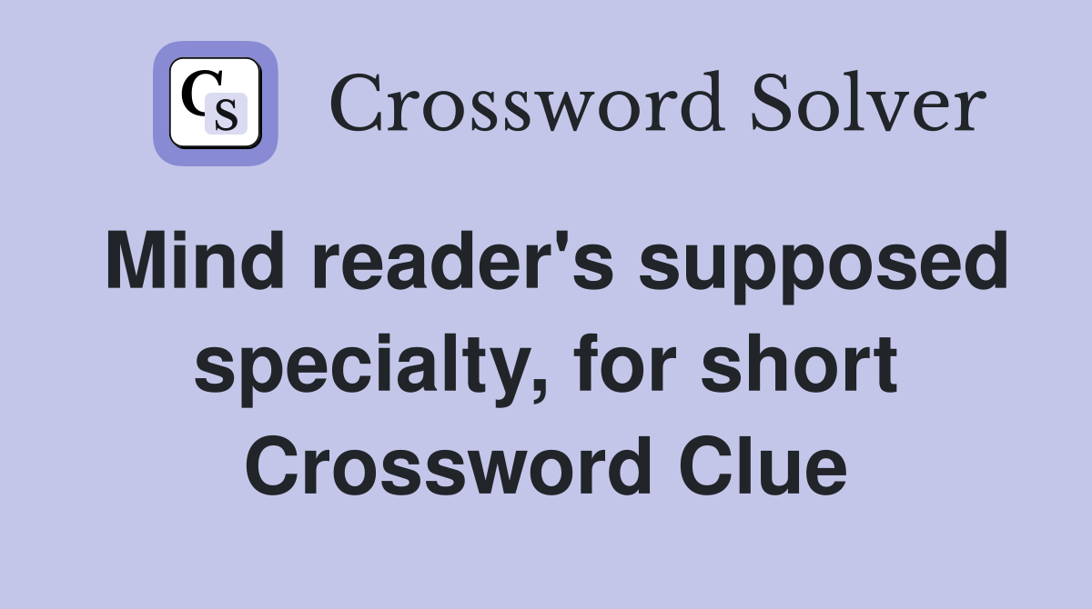 Mind reader's supposed specialty, for short Crossword Clue