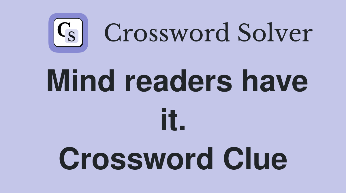 Mind readers have it. Crossword Clue