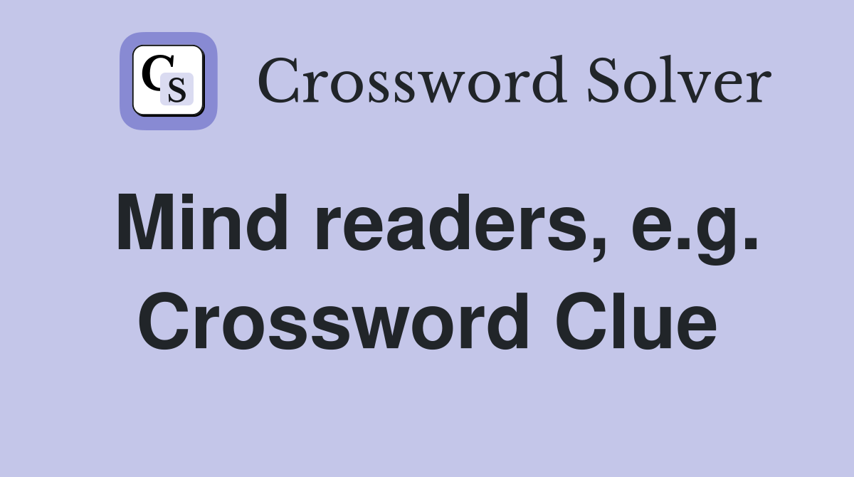 Mind readers, e.g. Crossword Clue