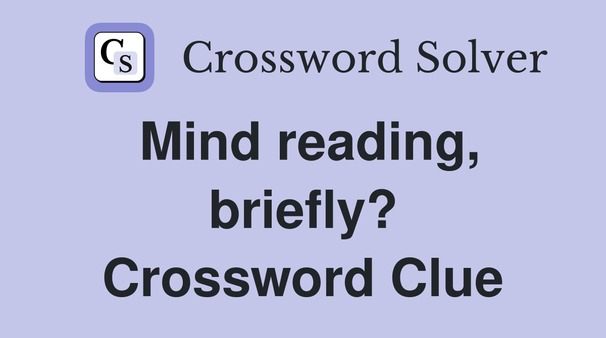 Mind reading, briefly? Crossword Clue
