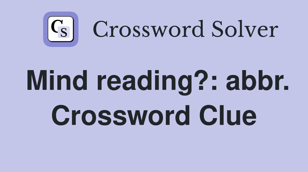 Mind reading?: abbr. Crossword Clue