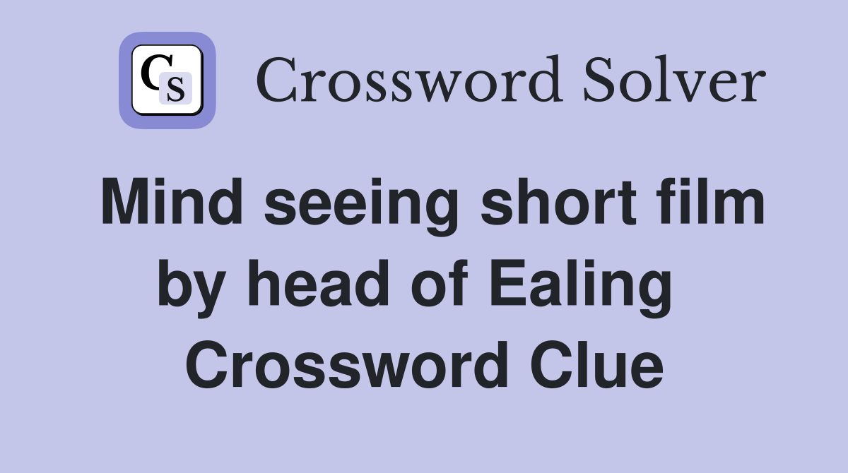 Mind seeing short film by head of Ealing  Crossword Clue