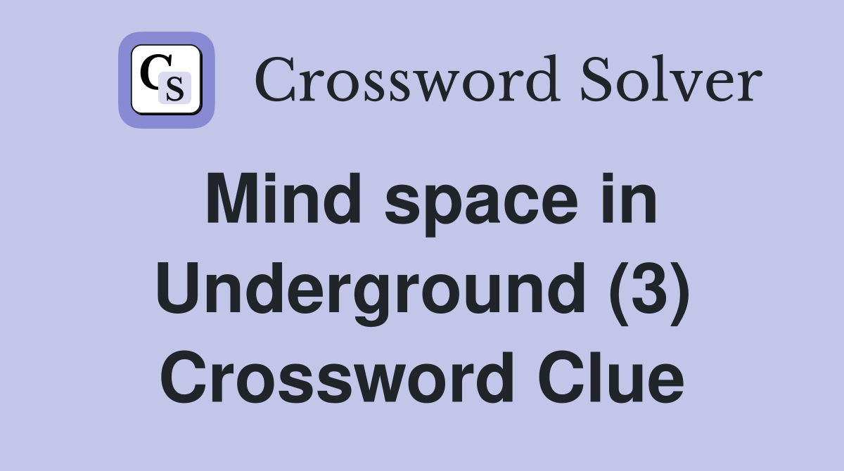 Mind space in Underground (3) Crossword Clue