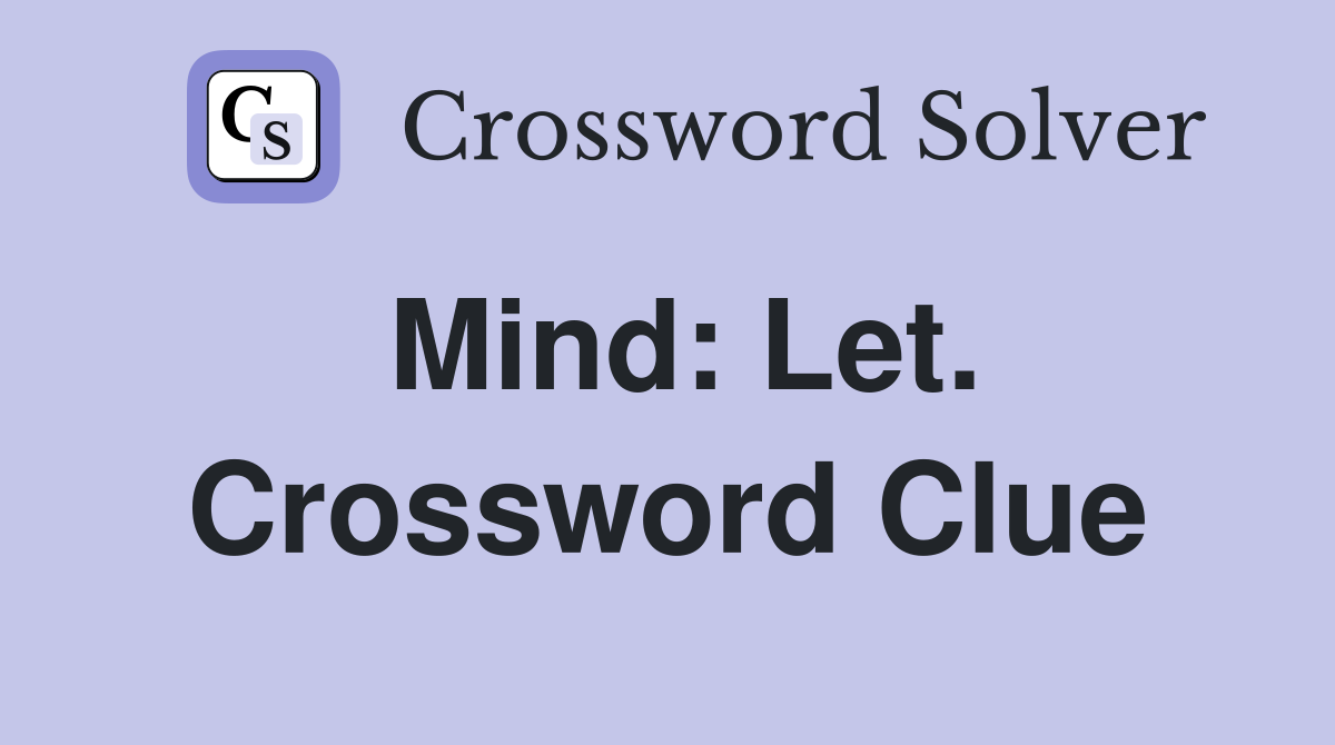 Mind: Let. Crossword Clue