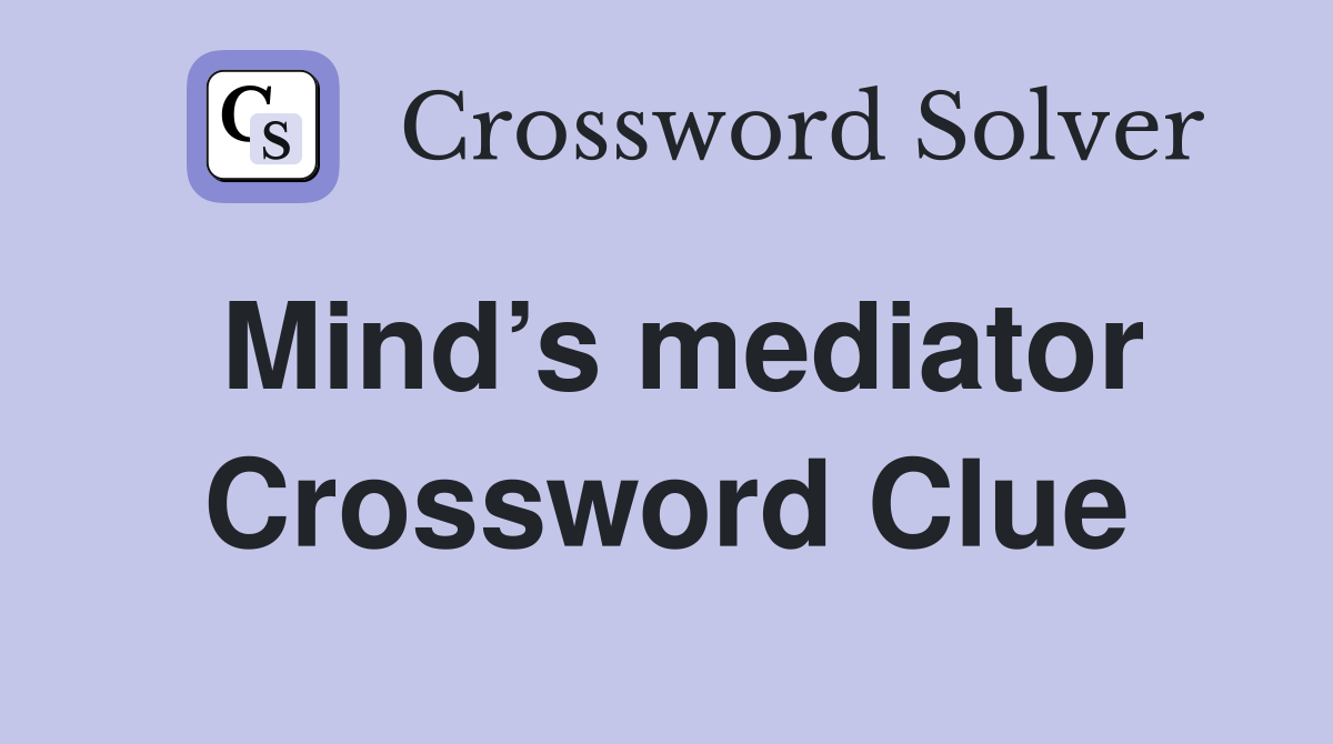 Mind’s mediator Crossword Clue