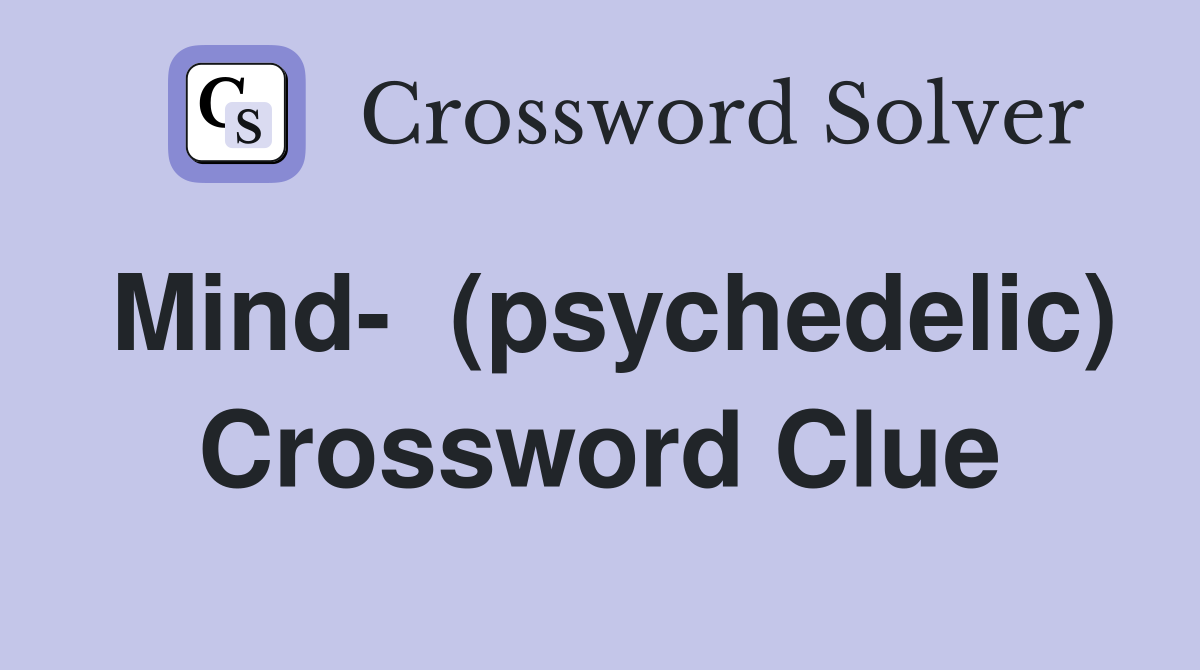 Mind-  (psychedelic) Crossword Clue